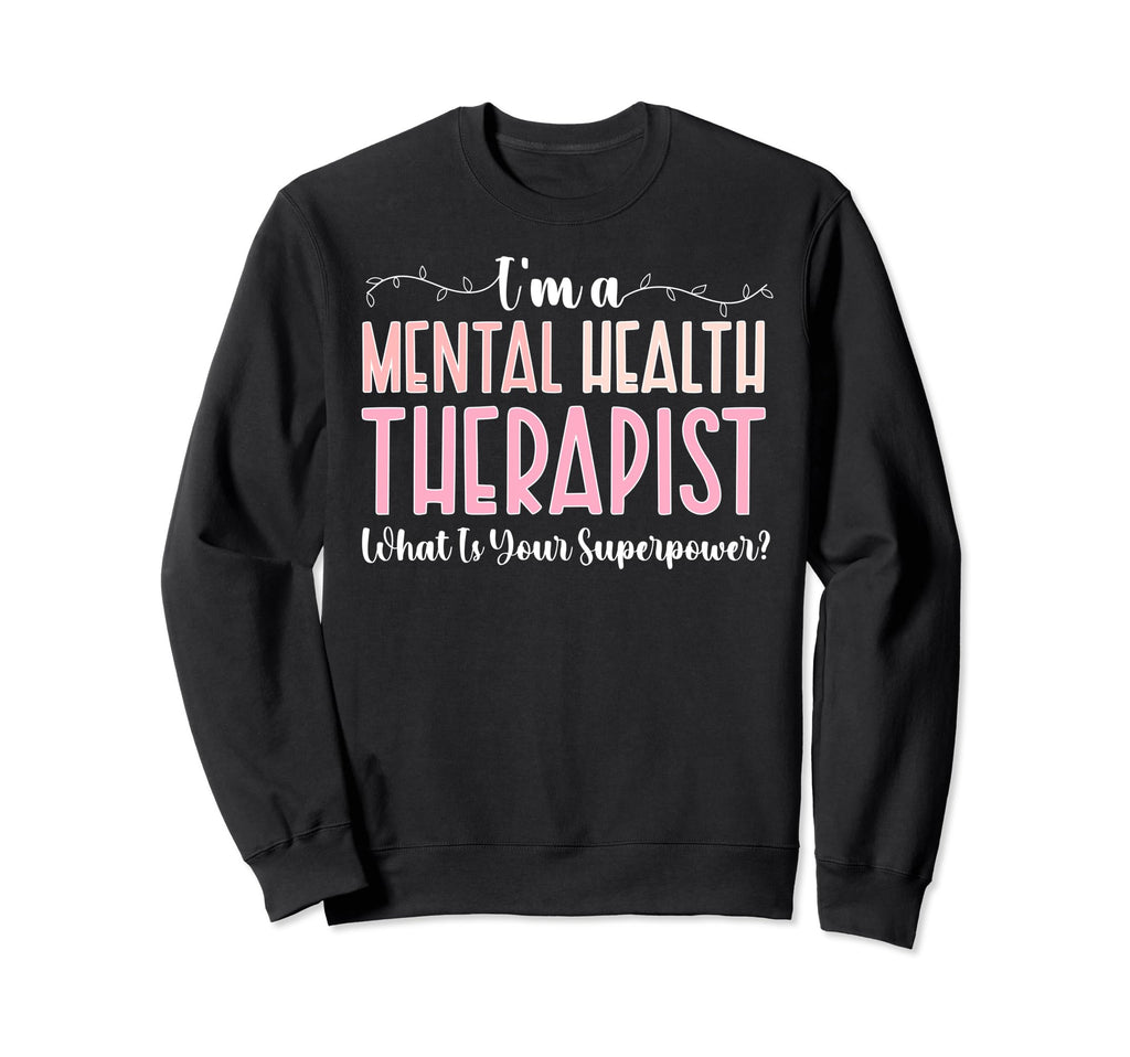 Im Mental Health Therapist Mental Sweatshirt - Graphic Print for Adults - T-Shirt, Sweatshirt, Hoodie