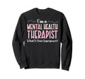Im Mental Health Therapist Mental Sweatshirt - Graphic Print for Adults - T-Shirt, Sweatshirt, Hoodie