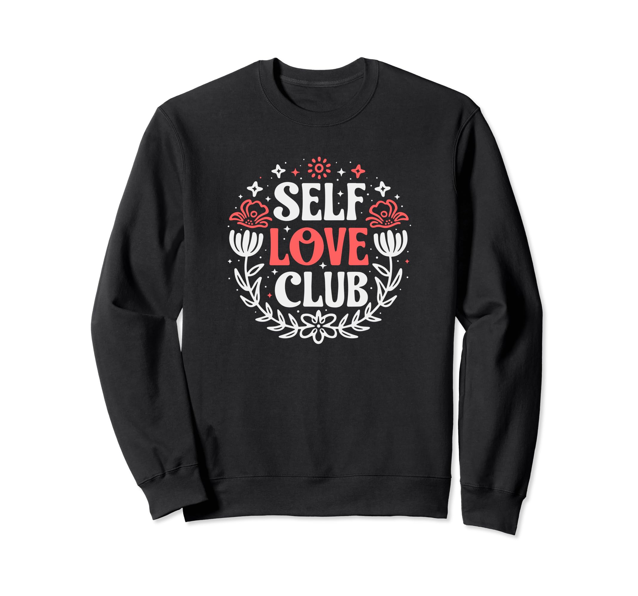 Self Love Club Inspirational Mental Sweatshirt - Streetwear Style Unisex - T-Shirt, Sweatshirt, Hoodie