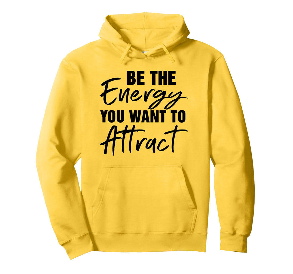 Be Energy You Want To Attract Inspiring Hoodie - Unique Graphic Men Women - T-Shirt, Sweatshirt, Hoodie