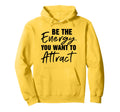 Be Energy You Want To Attract Inspiring Hoodie - Unique Graphic Men Women - T-Shirt, Sweatshirt, Hoodie