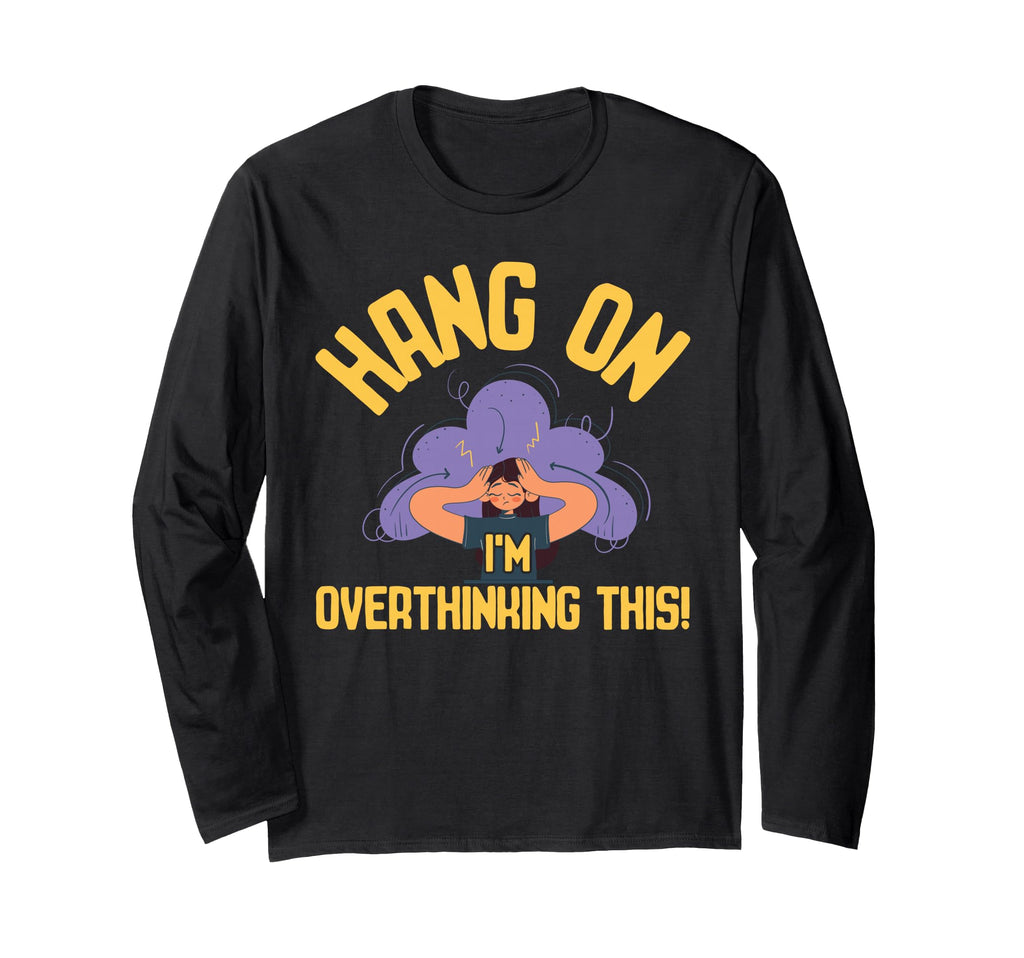 Overthinking Overthinking This Ideal T-Shirt - Casual Everyday Wear Unisex - T-Shirt, Sweatshirt, Hoodie