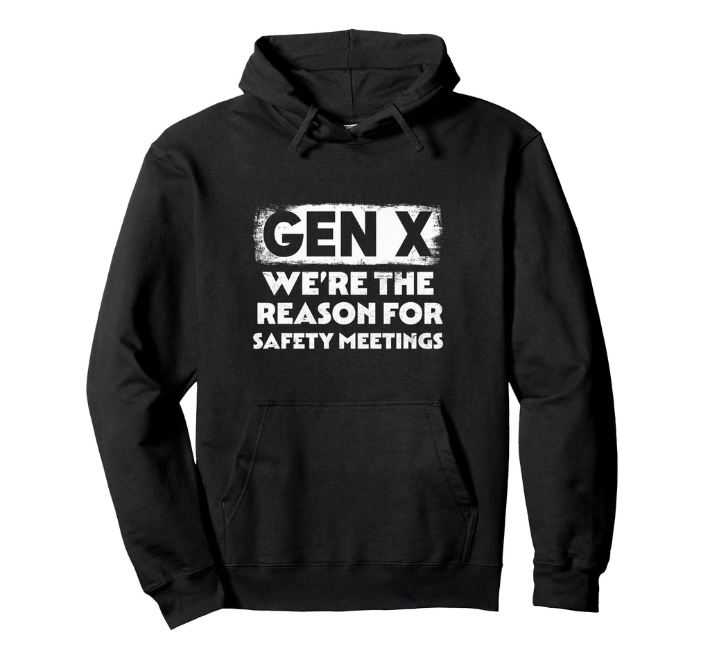 Funny Gen X Reason Safety Meetings Hoodie - Unique Graphic Unisex - T-Shirt, Sweatshirt, Hoodie