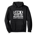 Funny Gen X Reason Safety Meetings Hoodie - Unique Graphic Unisex - T-Shirt, Sweatshirt, Hoodie