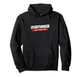 Overthinker Funny Relatable Mindset Hoodie - Novelty Apparel Men Women - T-Shirt, Sweatshirt, Hoodie