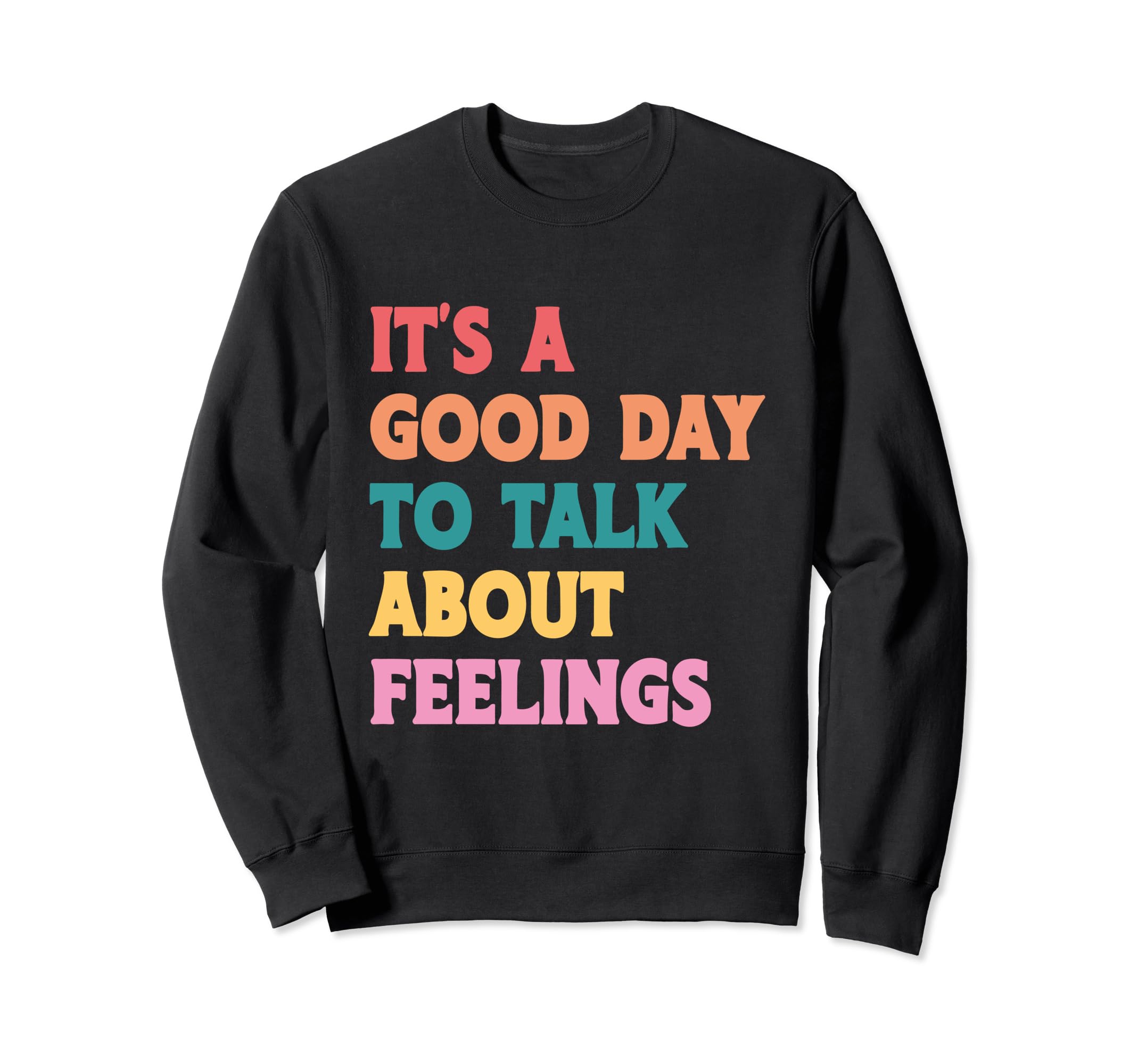 Its Good Day To Talk About Feelings Sweatshirt - Novelty Apparel Unisex - T-Shirt, Sweatshirt, Hoodie
