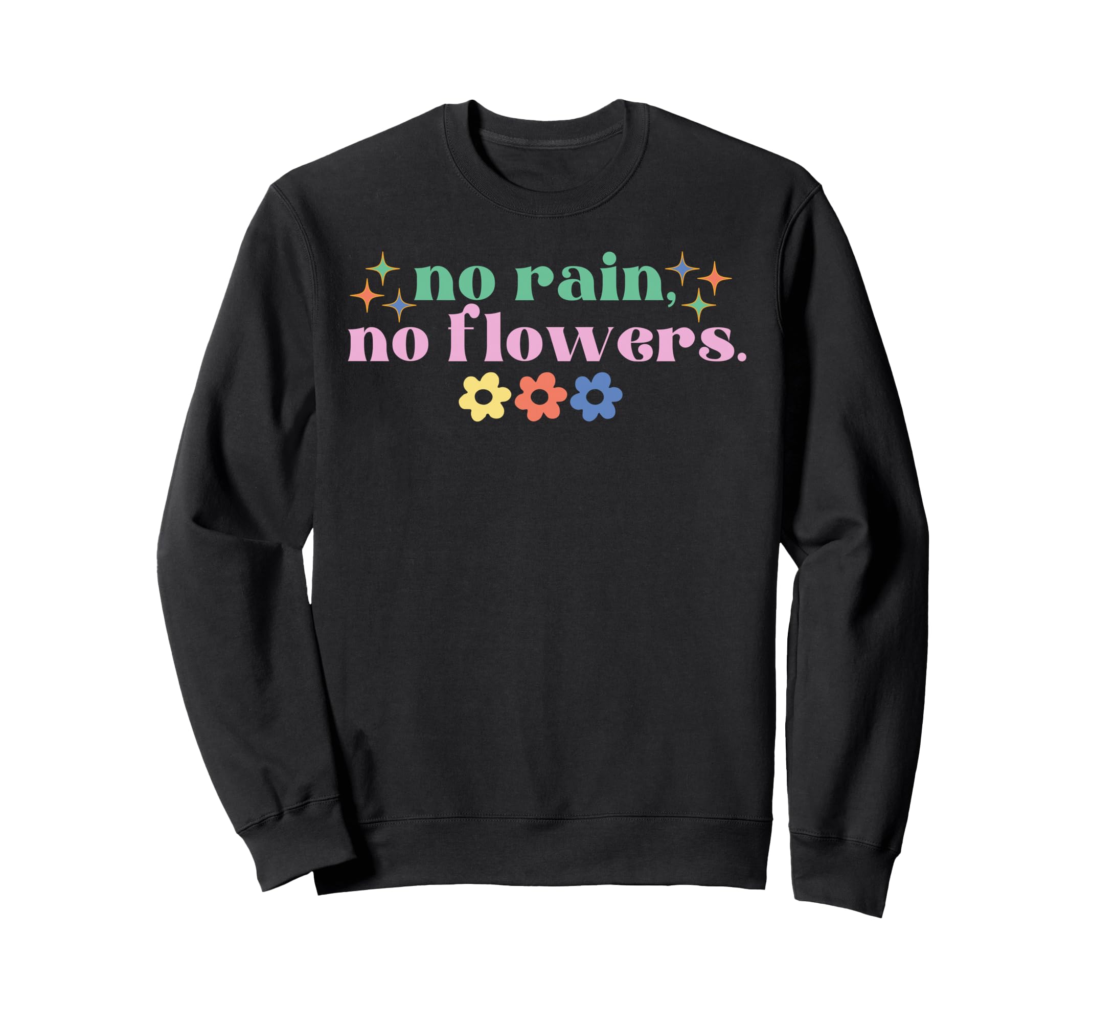 No Rain No Flower Mental Health Sweatshirt - Trendy Graphic for Adults - T-Shirt, Sweatshirt, Hoodie