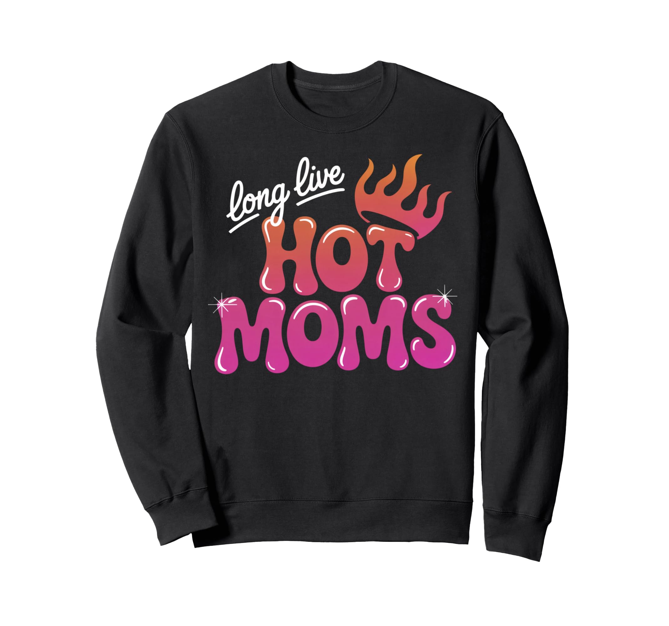 Long Live Hot Moms Funny Mom Sweatshirt - Aesthetic Graphic Unisex - T-Shirt, Sweatshirt, Hoodie