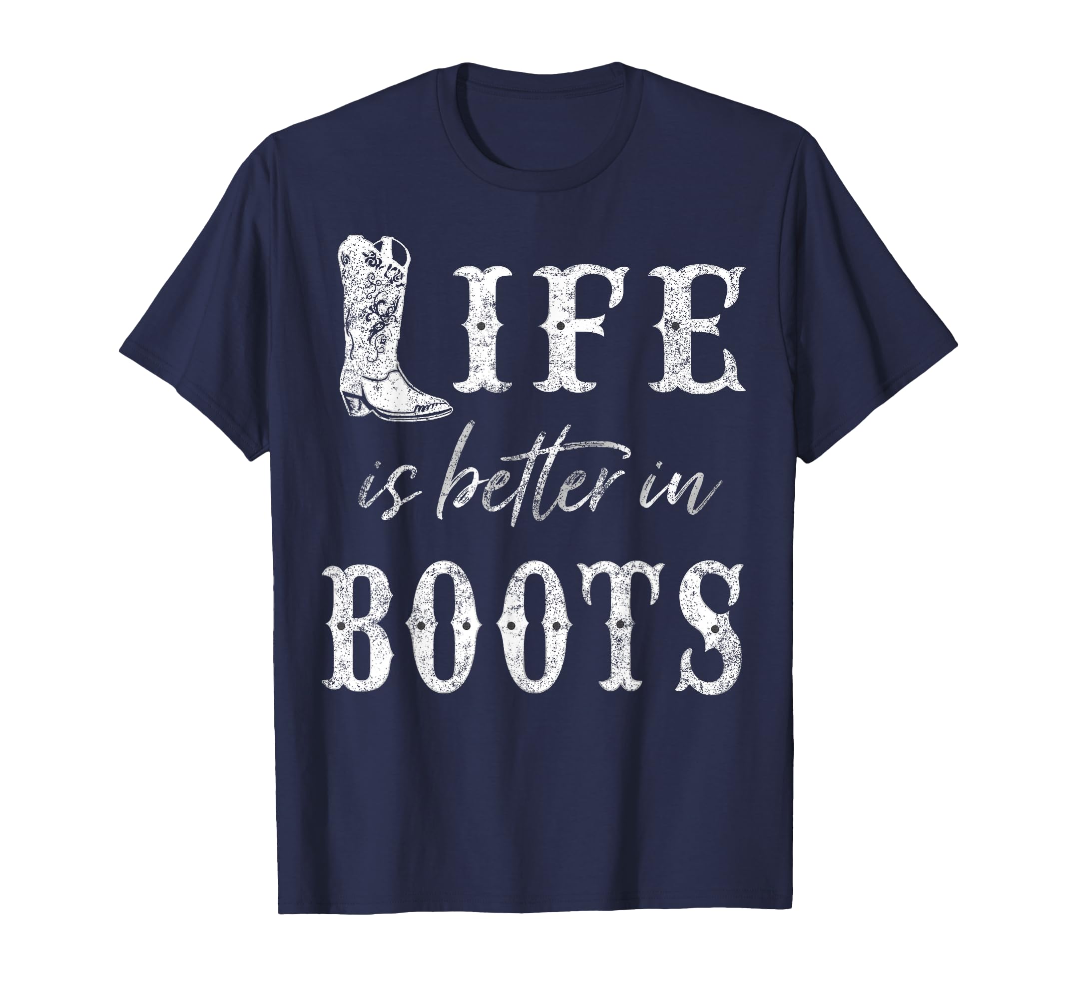 Life Is Better Cowboy Boots Rustic T-Shirt - Trendy Graphic Unisex - T-Shirt, Sweatshirt, Hoodie