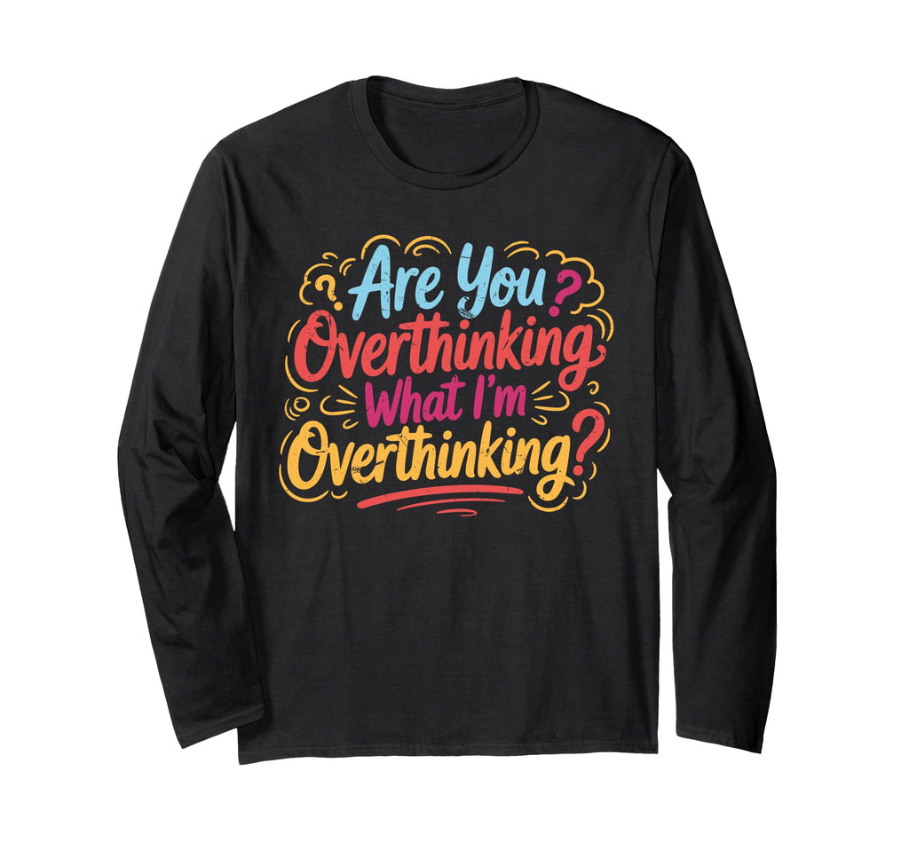 Funny Overthinker What Im T-Shirt - Streetwear Style for Adults - T-Shirt, Sweatshirt, Hoodie