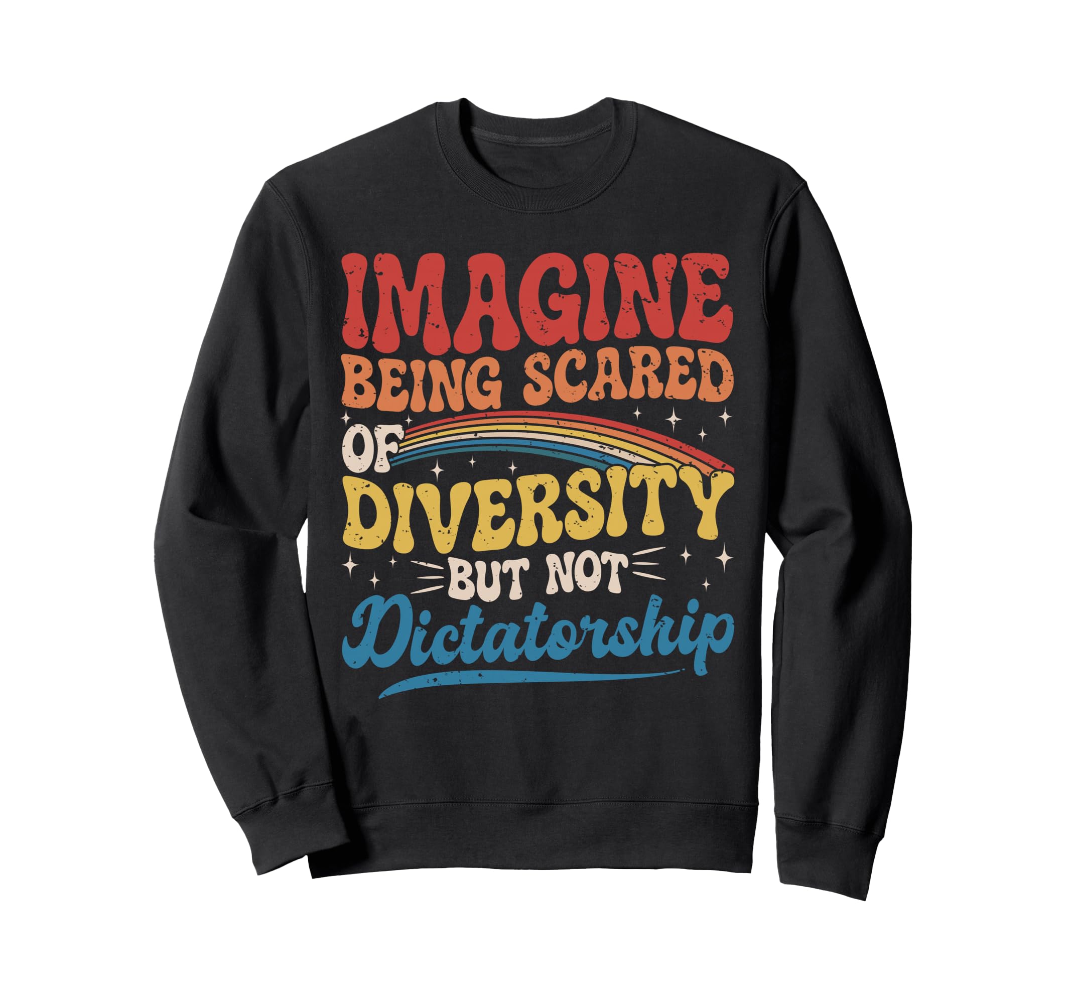 Imagine Being Scared Diversity And Sweatshirt - Unique Graphic Men Women - T-Shirt, Sweatshirt, Hoodie