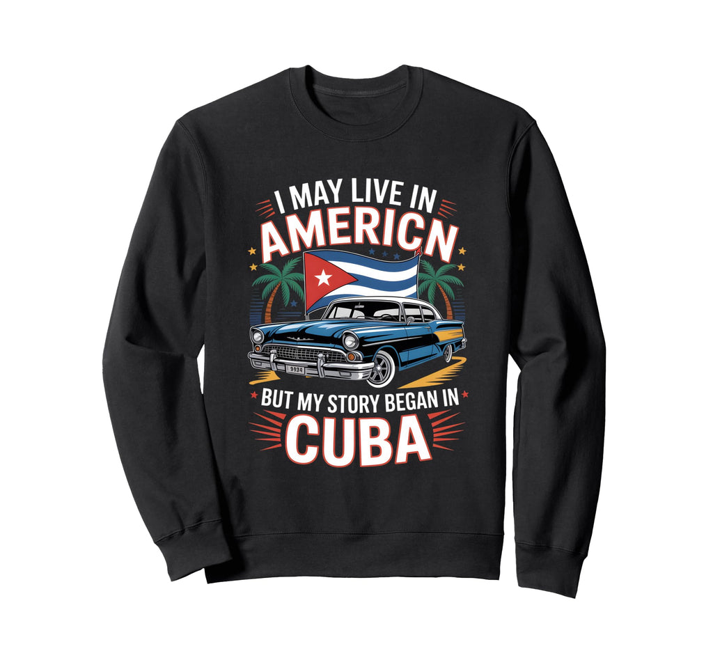 Funny Cuban American Story Car Sweatshirt - Fun Novelty Design Unisex - T-Shirt, Sweatshirt, Hoodie