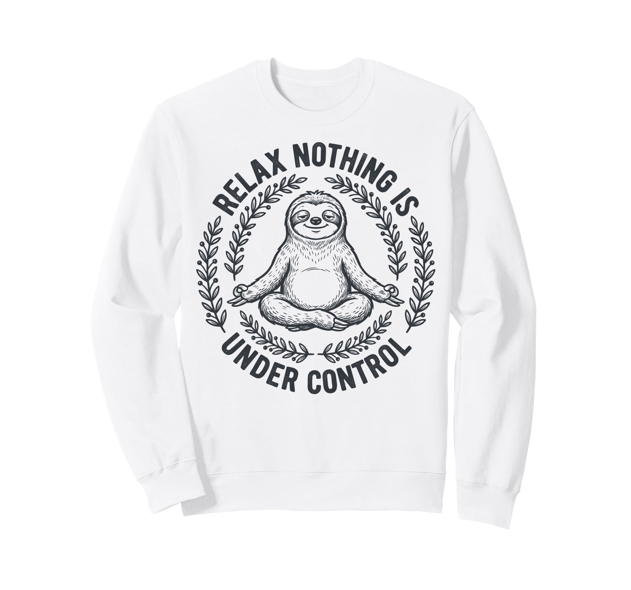 Relax Nothing Is Under Control Yoga Sweatshirt - Novelty Apparel Unisex - T-Shirt, Sweatshirt, Hoodie