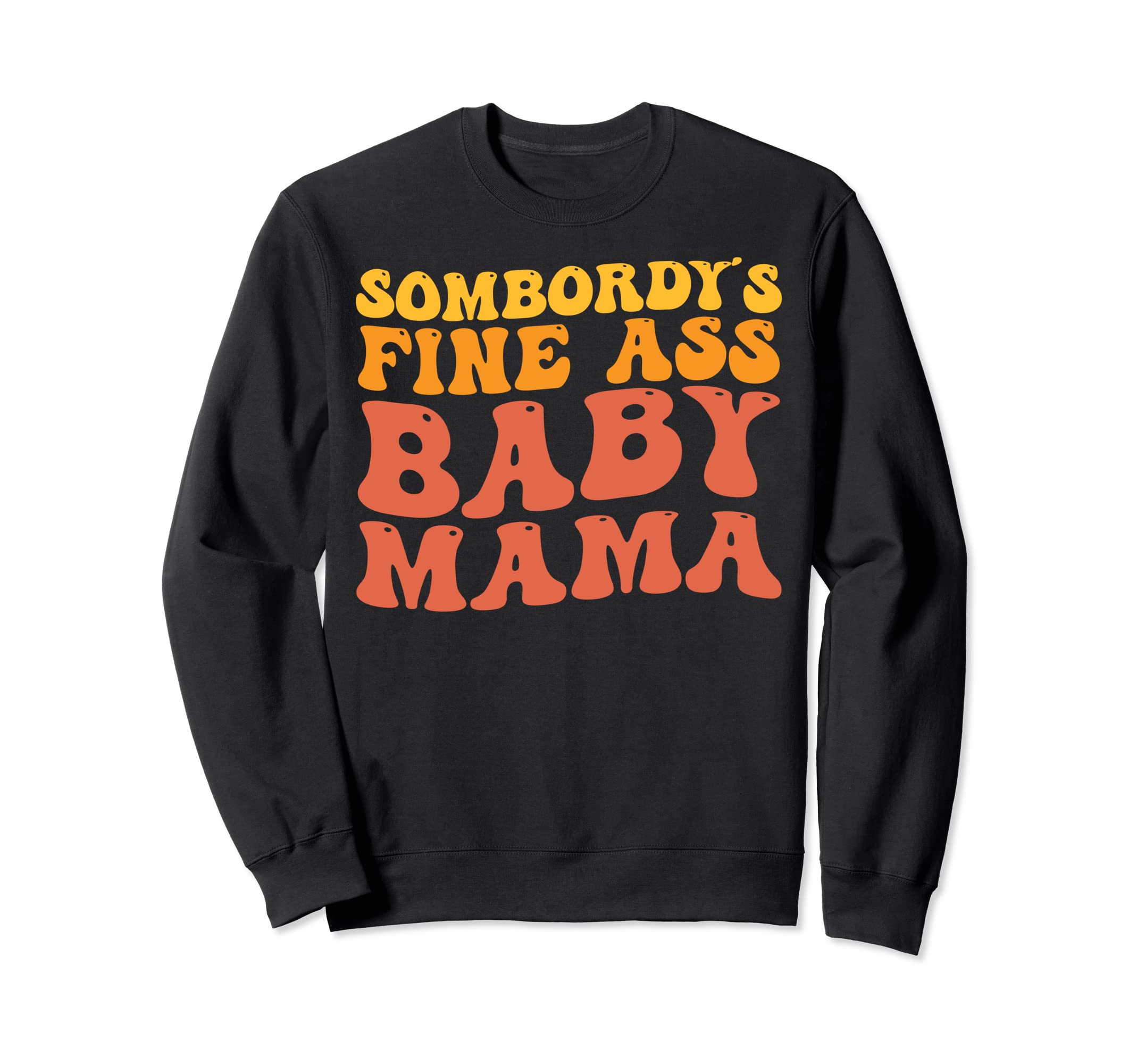 Somebodys Fine Ass Mama Sweatshirt - Casual Everyday Wear for Adults - T-Shirt, Sweatshirt, Hoodie
