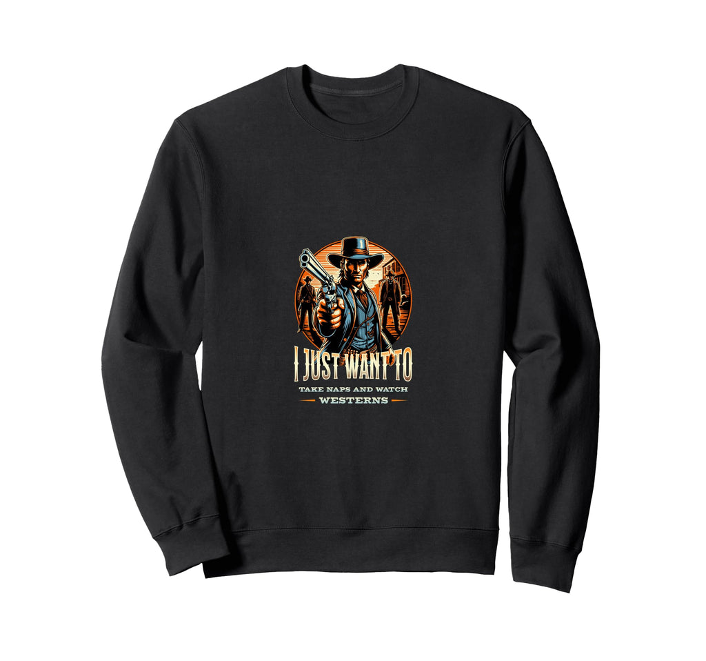 I Just Want To Take Naps And Watch Sweatshirt - Unique Graphic Unisex - T-Shirt, Sweatshirt, Hoodie