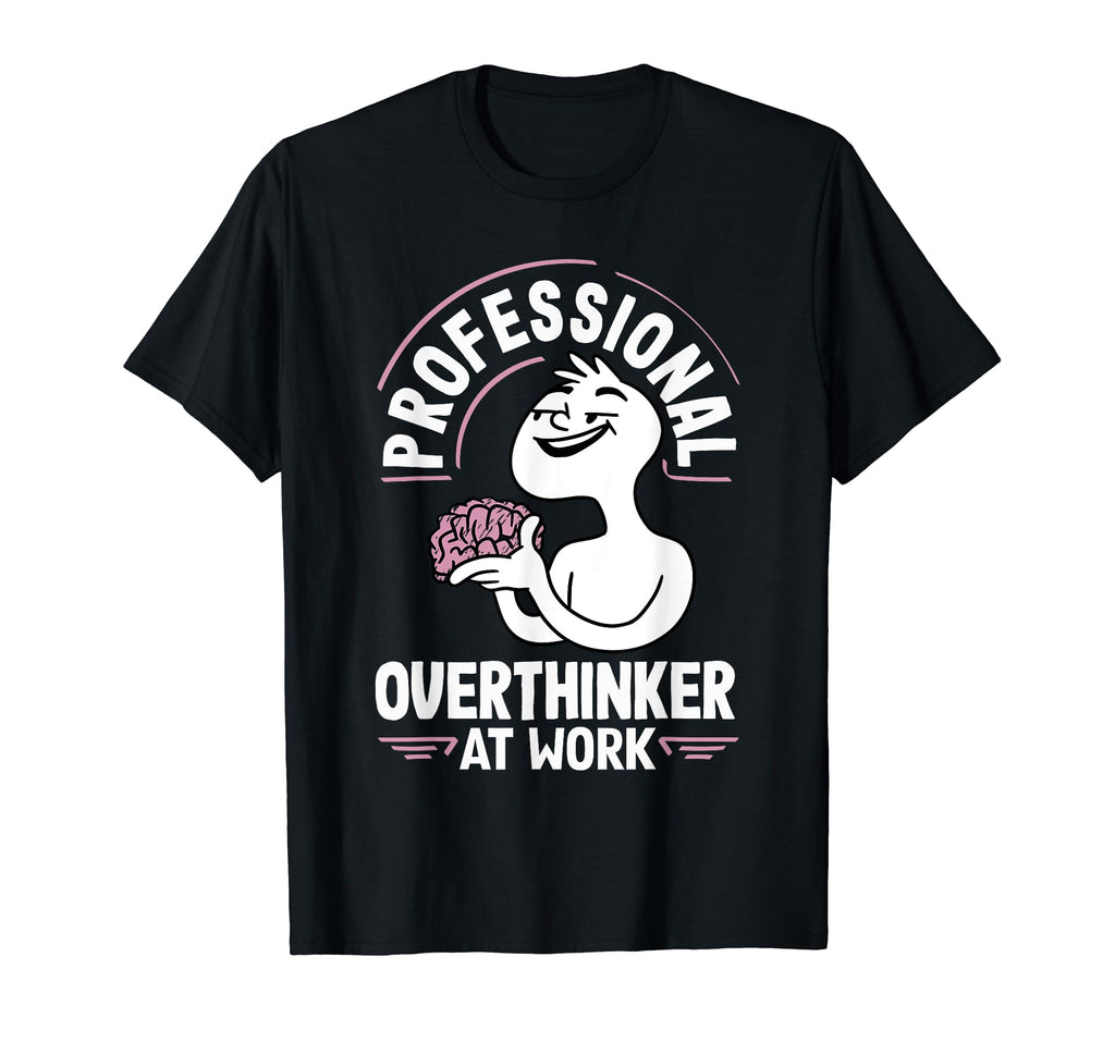 Professional Overthinker Thoughtful Work T-Shirt - Graphic Print for Adults - T-Shirt, Sweatshirt, Hoodie