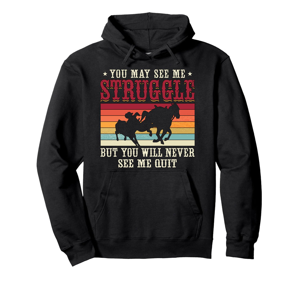 You May See Me Struggle Western Cowboy Hoodie - Streetwear Style Unisex - T-Shirt, Sweatshirt, Hoodie