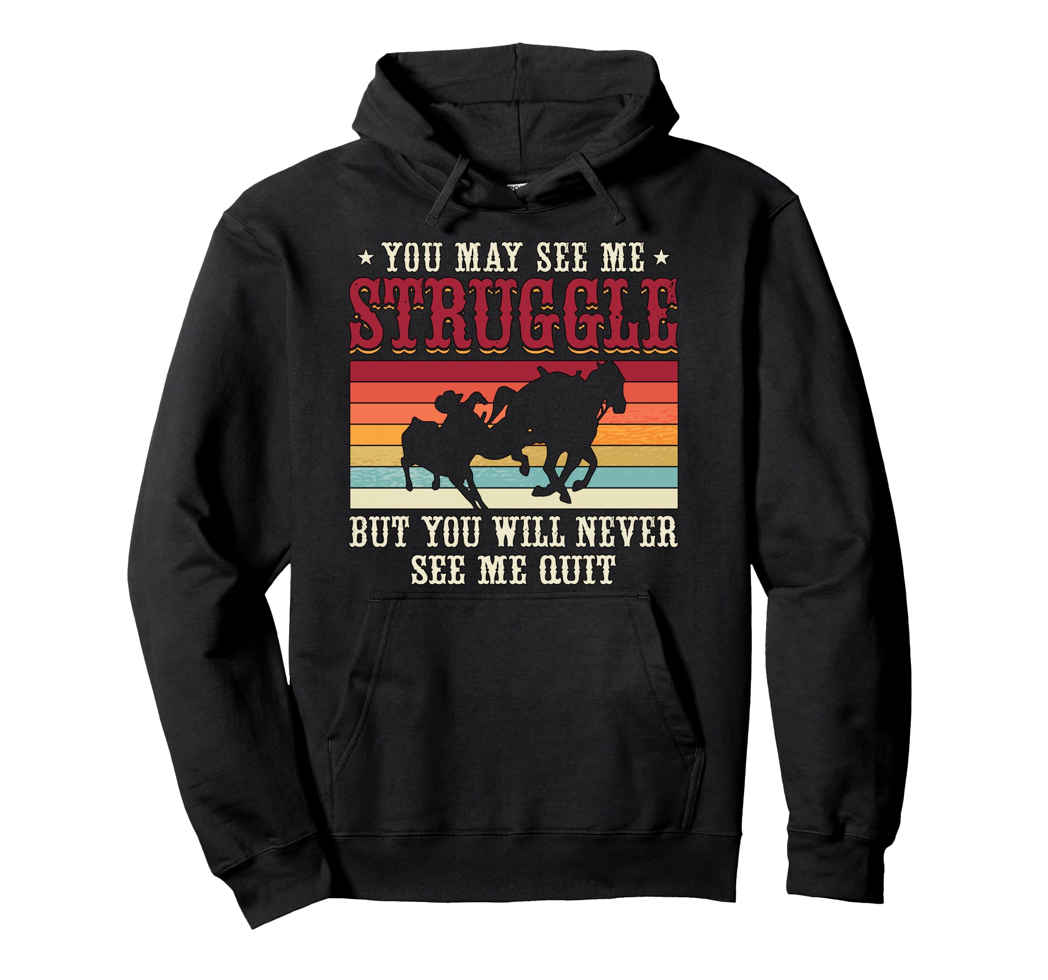 You May See Me Struggle Western Cowboy Hoodie - Streetwear Style Unisex - T-Shirt, Sweatshirt, Hoodie