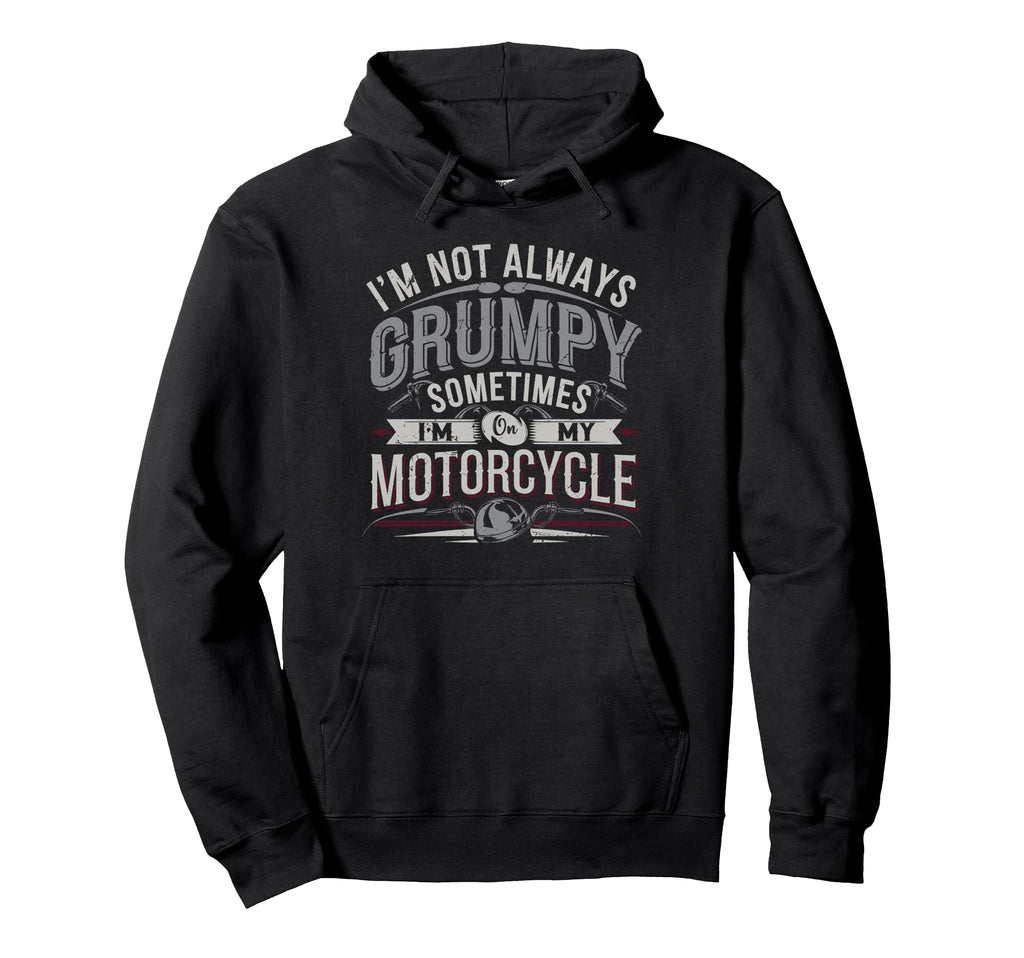 Im Not Always Grumpy Sometimes Im My Hoodie - Unique Graphic Men Women - T-Shirt, Sweatshirt, Hoodie