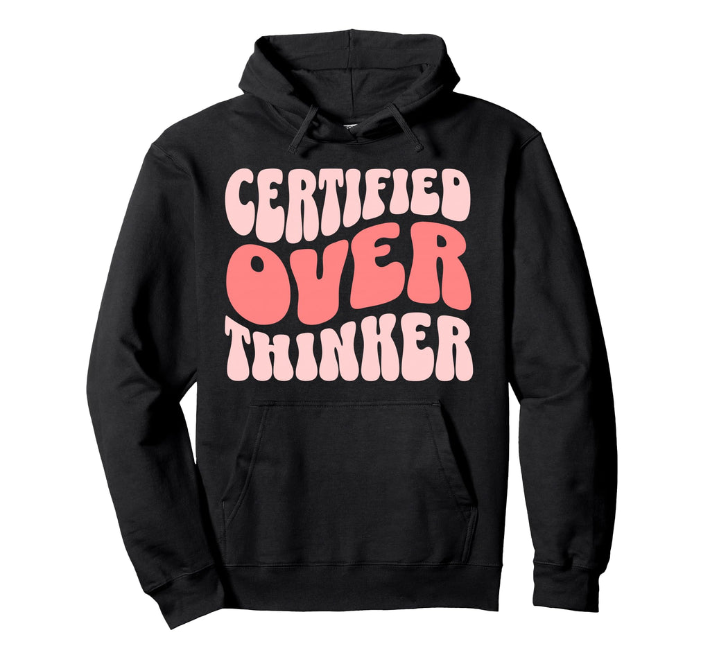 Certified Overthinker Hoodie - Casual Everyday Wear Unisex - T-Shirt, Sweatshirt, Hoodie