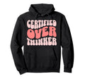 Certified Overthinker Hoodie - Casual Everyday Wear Unisex - T-Shirt, Sweatshirt, Hoodie