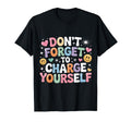 Dont Forget To Charge Yourself Self T-Shirt - Graphic Print for Adults - T-Shirt, Sweatshirt, Hoodie
