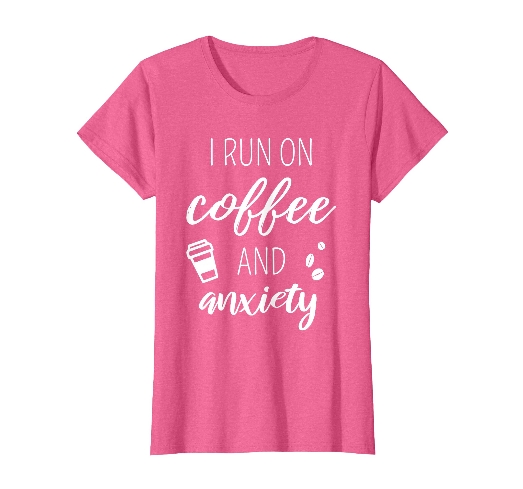 I Run Coffee And Anxiety About Mental T-Shirt - Novelty Apparel Unisex - T-Shirt, Sweatshirt, Hoodie