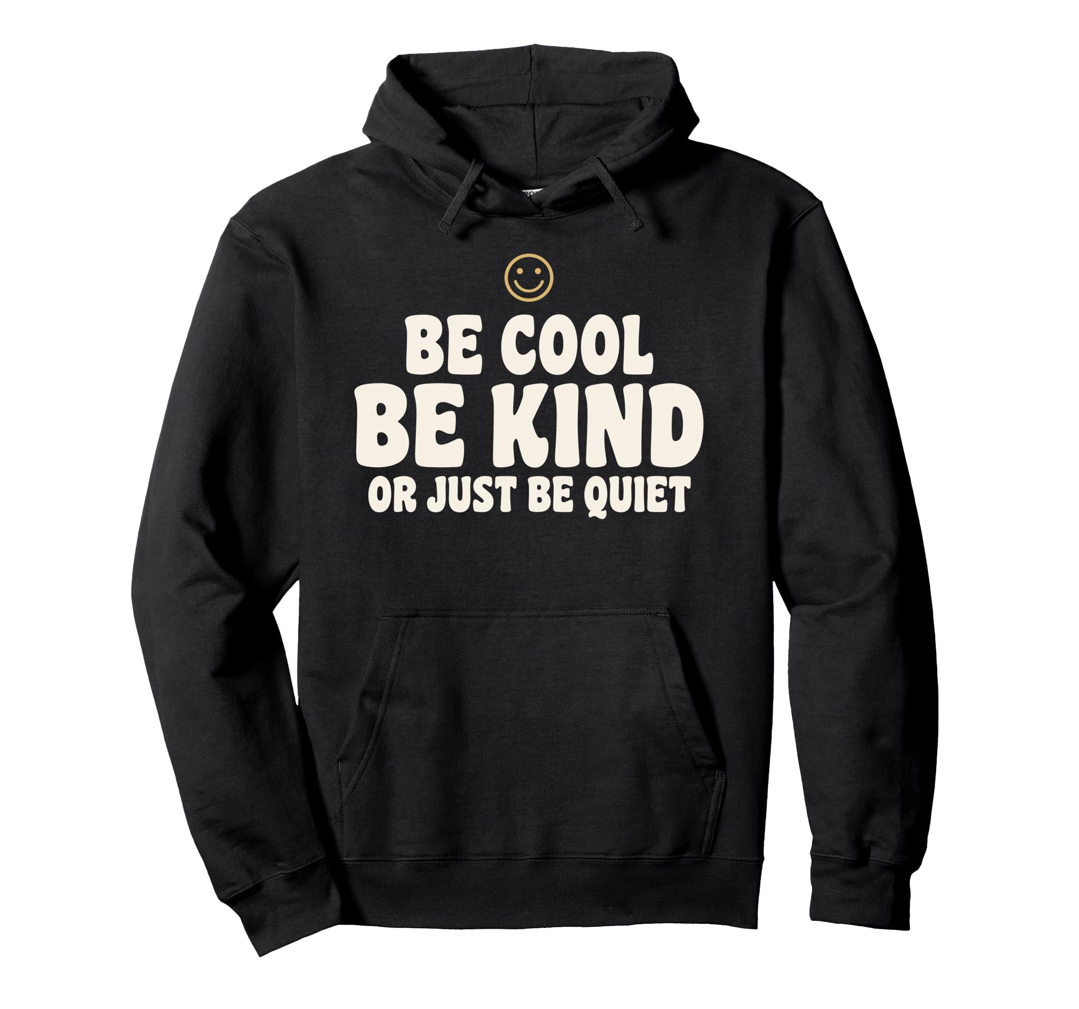 Be Be Kind Or Just Be Quiet Funny Hoodie - Streetwear Style Men Women - T-Shirt, Sweatshirt, Hoodie