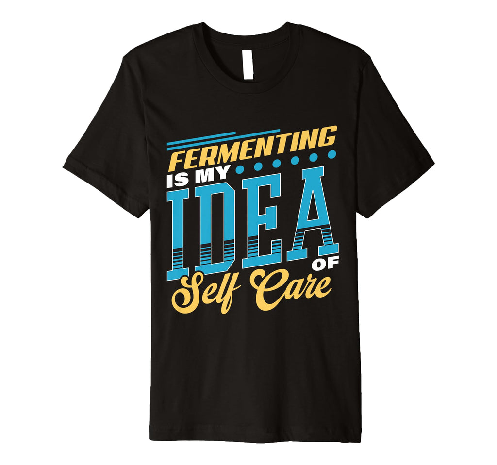 Fermenting Is My Self Care T-Shirt - Aesthetic Graphic for Adults - T-Shirt, Sweatshirt, Hoodie