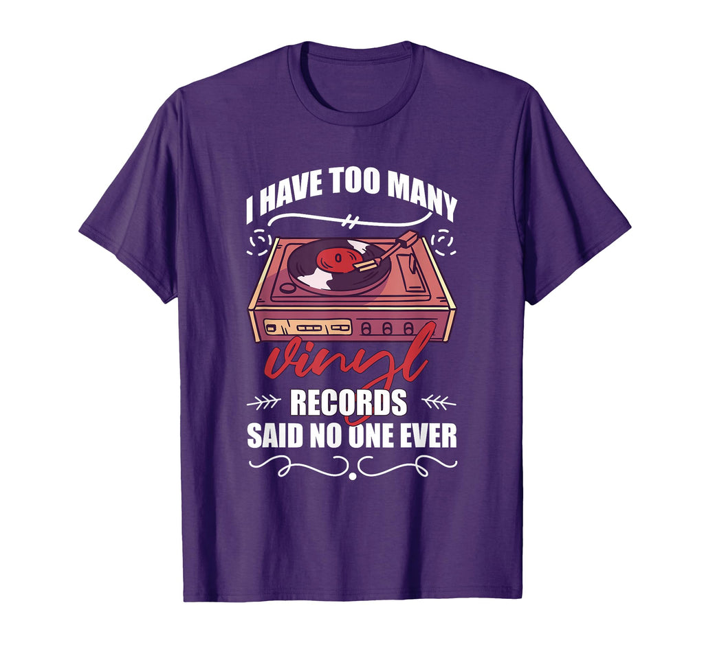 I Have Too Many Vinyl Records T-Shirt - Casual Everyday Wear for Adults - T-Shirt, Sweatshirt, Hoodie