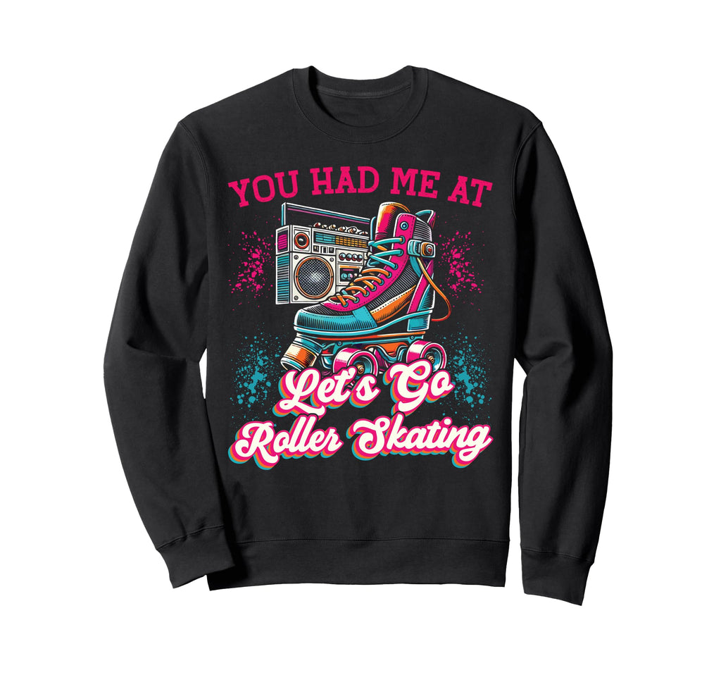Roller Skating Skate 1970S You Had Me Sweatshirt - Unique Graphic Men Women - T-Shirt, Sweatshirt, Hoodie