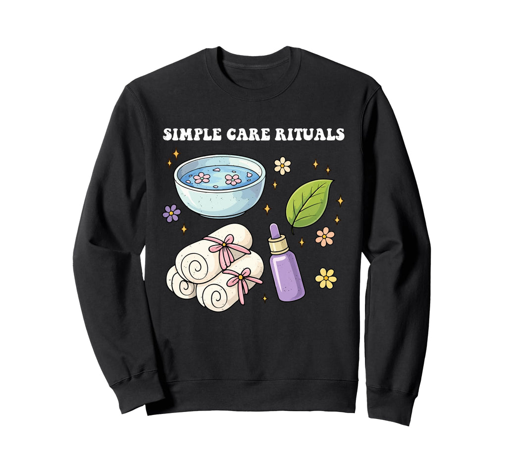 Self Care Simple Care Rituals Love Sweatshirt - Novelty Apparel Unisex - T-Shirt, Sweatshirt, Hoodie