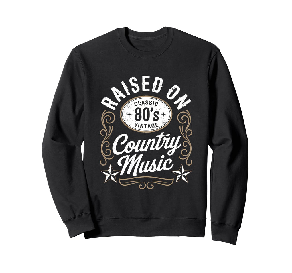 Raised 80S Country Music Lover Western Sweatshirt - Graphic Print Unisex - T-Shirt, Sweatshirt, Hoodie
