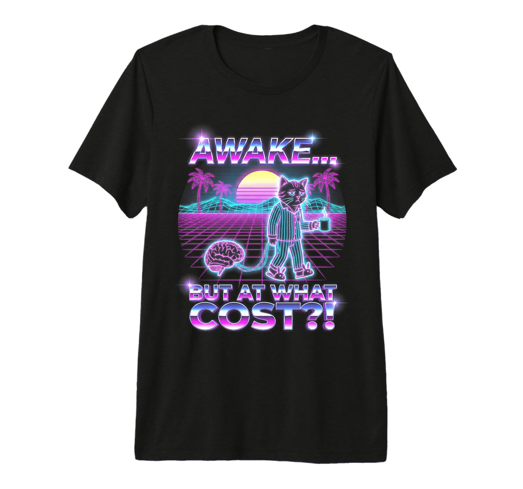 Awake But What Cost Cat Synthwave 80S T-Shirt - Graphic Print Unisex - T-Shirt, Sweatshirt, Hoodie