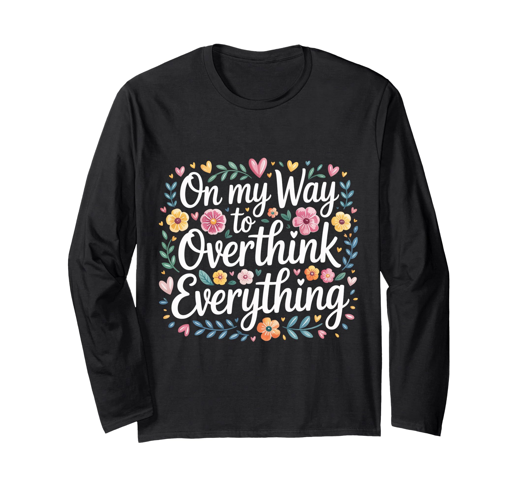 My Way To Overthink Everything T-Shirt - Casual Everyday Wear Men Women - T-Shirt, Sweatshirt, Hoodie