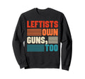 Leftists Own Guns Too Statement Sweatshirt - Custom Art Print Men Women - T-Shirt, Sweatshirt, Hoodie