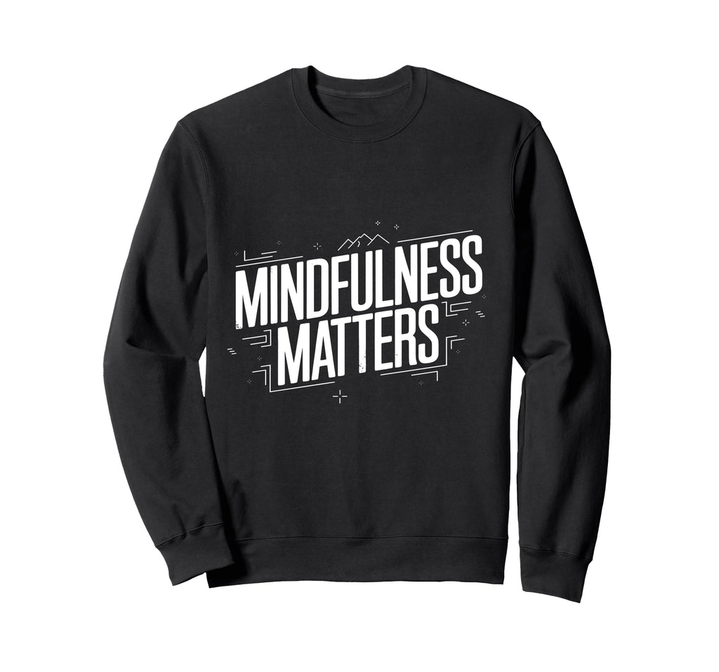Mindfulness Matters Family School Sweatshirt - Aesthetic Graphic Unisex - T-Shirt, Sweatshirt, Hoodie