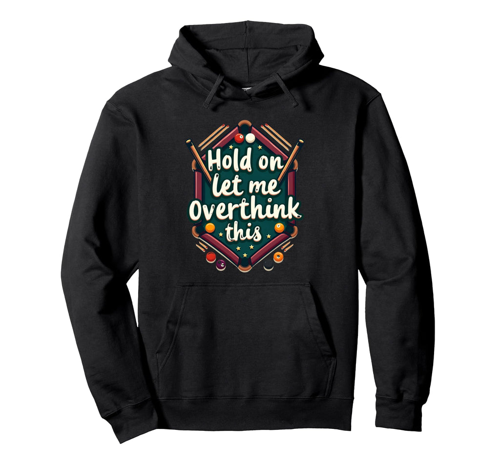 Hold Let Me Overthink This Funny Hoodie - Casual Everyday Wear Men Women - T-Shirt, Sweatshirt, Hoodie