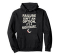 Failure Isnt Option Its Nightmare Hoodie - Casual Everyday Wear Unisex - T-Shirt, Sweatshirt, Hoodie