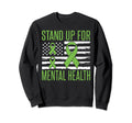 Stand Up Mental Health Sweatshirt - Novelty Apparel for Adults - T-Shirt, Sweatshirt, Hoodie