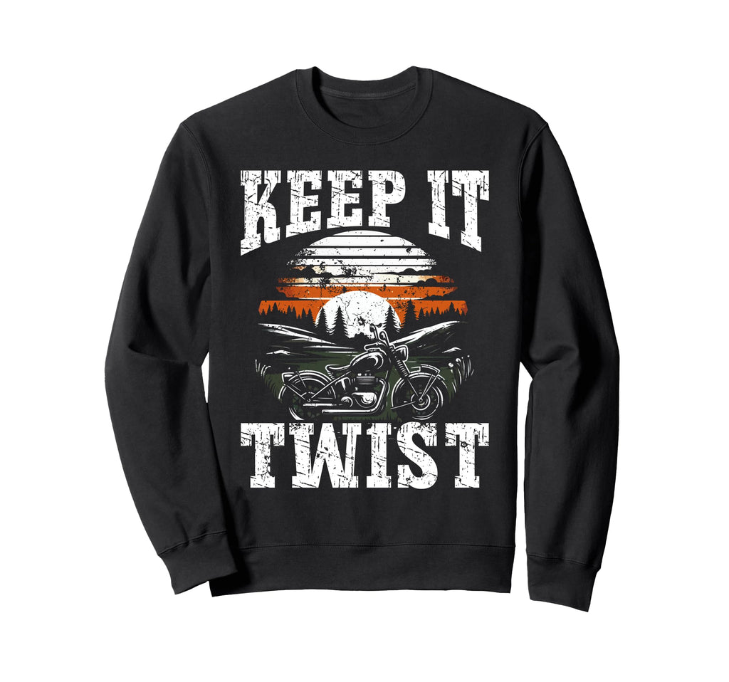 Keep It Twist Motorcycle Sweatshirt - Trendy Graphic Men Women - T-Shirt, Sweatshirt, Hoodie