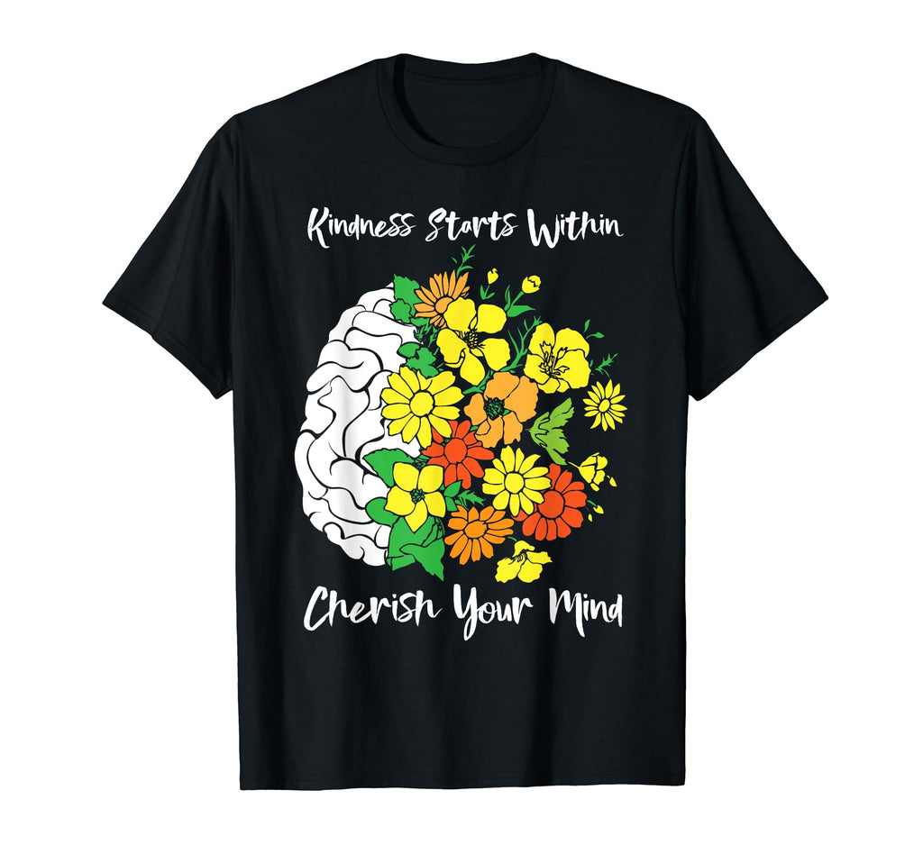 Kindness Starts Within Cherish Your Mind T-Shirt - Novelty Apparel Unisex - T-Shirt, Sweatshirt, Hoodie