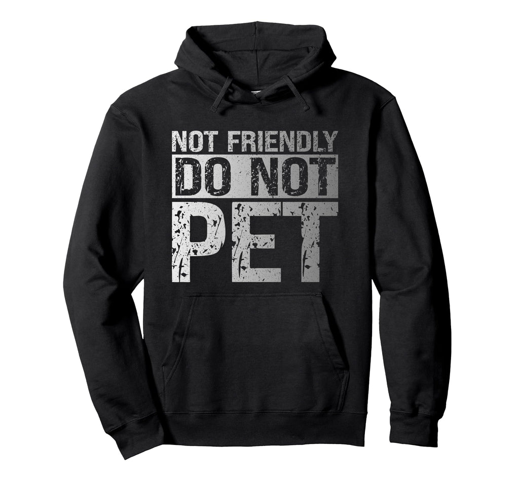 Not Friendly Do Not Pet Funny Emotional Hoodie - Aesthetic Graphic Unisex - T-Shirt, Sweatshirt, Hoodie