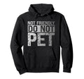 Not Friendly Do Not Pet Funny Emotional Hoodie - Aesthetic Graphic Unisex - T-Shirt, Sweatshirt, Hoodie