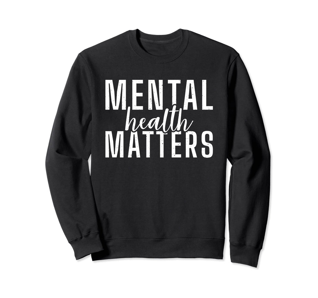Mental Health Matters Sweatshirt - Unique Graphic Unisex - T-Shirt, Sweatshirt, Hoodie