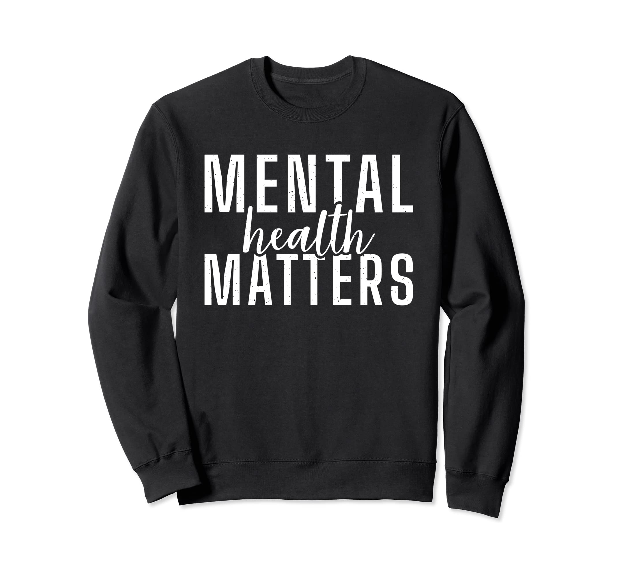 Mental Health Matters Sweatshirt - Unique Graphic Unisex - T-Shirt, Sweatshirt, Hoodie