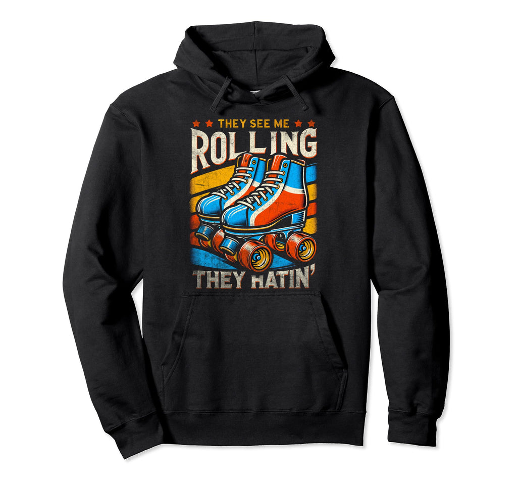 Roller Skating They See Me Rollin They Hoodie - Novelty Apparel Unisex - T-Shirt, Sweatshirt, Hoodie