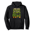 You Can Never Have Too Many Plants Indoor Hoodie - Streetwear Style Unisex - T-Shirt, Sweatshirt, Hoodie