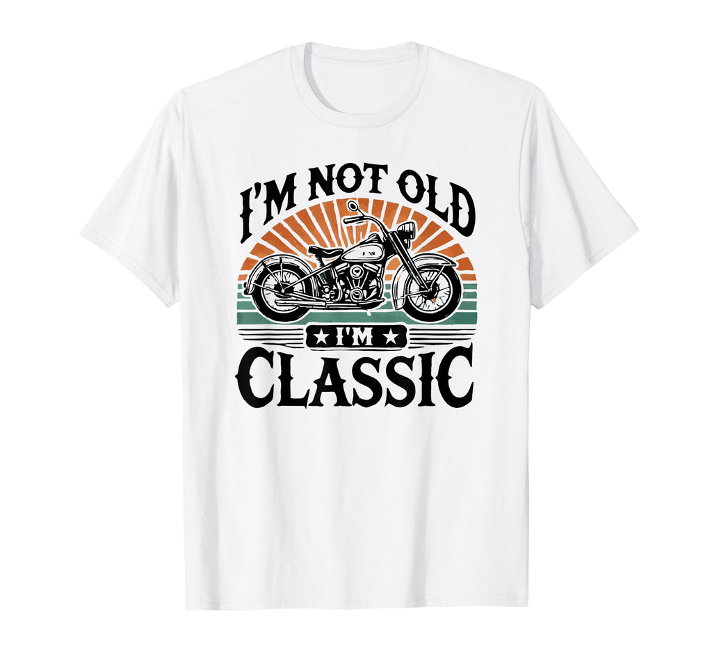 Im Not Old Im Motorcycle T-Shirt - Unique Graphic Men Women - T-Shirt, Sweatshirt, Hoodie