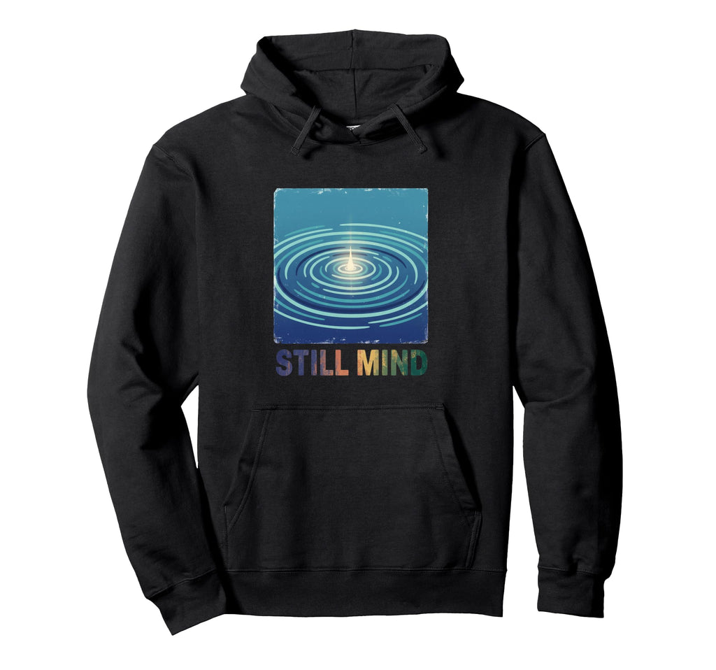 Still Mind Zen Meditation Mindfulness Hoodie - Novelty Apparel Unisex - T-Shirt, Sweatshirt, Hoodie